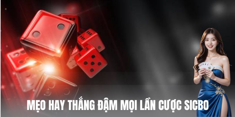 Mẹo hay thắng đậm mọi lần cược sicbo