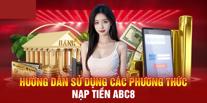 Hướng dẫn cách thức nạp tiền ABC8 an toàn nhất