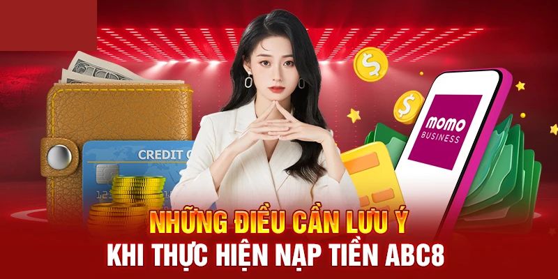 Những điều cần lưu ý khi thực hiện thao tác nạp tiền ABC8