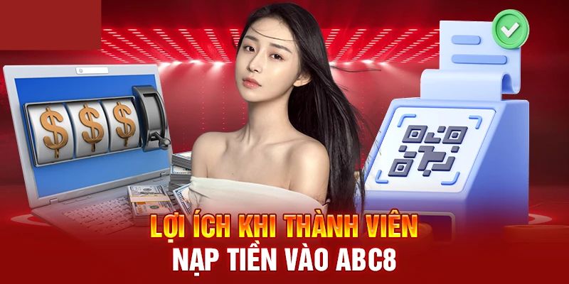 Lý do vì sao nên nạp tiền vào tài khoản ABC8 cá cược